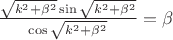 $\frac{\sqrt{k^2+\beta^2}\sin\sqrt{k^2+\beta^2}}{\cos\sqrt{k^2+\beta^2}} = \beta$