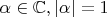 $\alpha \in \mathbb C, |\alpha| = 1$