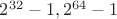 $2^{32}-1, 2^{64}-1$