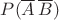 $P(\overline A \, \overline B)$