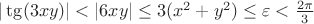 $ |\tg(3xy)|< |6xy|\le 3(x^2+y^2)\le \varepsilon<\frac{2\pi}{3}$