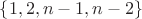 $\left\lbrace1, 2, n-1, n-2\right\rbrace$ $\left\lbrace1, 2, n-1, n-2\right\rbrace$