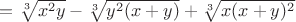 $=\sqrt[3]{x^2y}-\sqrt[3]{y^2(x+y)}+\sqrt[3]{x(x+y)^2}$