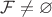 $\mathcal F\neq \varnothing$ $\mathcal F\neq \varnothing$