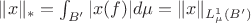 $\|x\|_*=\int_{B'}|x(f)|d\mu=\|x\|_{L^1_\mu(B')}$