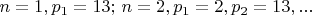 $n=1, p_1=13; \, n=2, p_1=2, p_2=13, ... $