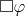 $\square \varphi$