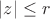 $|z|\leq r$