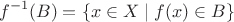 $$f^{-1}(B)=\{x\in X\mid f(x) \in B\}$$