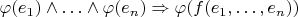 $\varphi(e_1)\wedge\ldots\wedge\varphi(e_n)\Rightarrow\varphi(f(e_1,\ldots,e_n))$