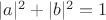 $|a|^2+|b|^2=1$