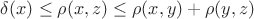 $$\delta(x) \leq \rho(x,z) \leq \rho(x,y) + \rho(y,z)$$