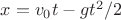 $x=v_0t-gt^2/2$