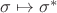$\sigma \mapsto \sigma^*$