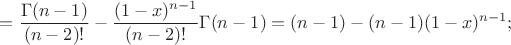 $$=\frac{\Gamma(n-1)}{(n-2)!}-\frac{(1-x)^{n-1}}{(n-2)!}\Gamma(n-1)=(n-1)-(n-1)(1-x)^{n-1};$$