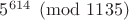 $5^{614} \pmod {1135}$