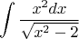 $$\int\frac{x^2 dx}{\sqrt{x^2 - 2}}$$