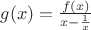 $g(x)= \frac{f(x)}{x-\frac{1}{x}}$