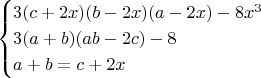 $$\begin{cases}3(c+2x)(b-2x)(a-2x)-8x^3\\3(a+b)(ab-2c)-8\\a+b=c+2x\end{cases}$$