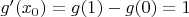 $g'(x_0)=g(1)-g(0)=1$