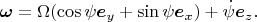 $$\boldsymbol \omega=\Omega(\cos\psi\boldsymbol e_y+\sin\psi\boldsymbol e_x)+\dot\psi\boldsymbol e_z.$$