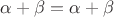 $\alpha + \beta = \alpha + \beta$