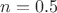 $n = 0.5$ $n = 0.5$