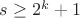 $s \geq 2^k+1$