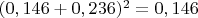 $(0,146+0,236)^2=0,146$