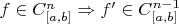 $f\in C^n_{[a,b]} \Rightarrow f '\in C^{n-1}_{[a,b]}$