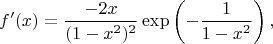 $$f'(x)=\frac{-2x}{(1-x^2)^2}\exp\left(-\frac{1}{1-x^2}\right),$$