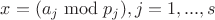 $x=(a_j \bmod p_j), j=1,...,s$