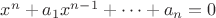 $x^n+a_1x^{n-1}+\dots+a_n=0$