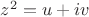 $z^2=u+iv$