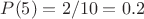 $P(5)=2/10=0.2$
