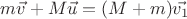 $m\vec{v}+M\vec{u}=(M+m)\vec{v_1}$