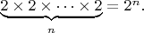 $\underset{n}{\underbrace{2\times 2\times\cdots\times 2}}=2^n.$