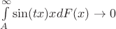 $\int\limits_A^\infty \sin(tx)xdF(x) \to 0$