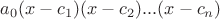 $a_0(x - c_1)(x - c_2)...(x - c_n)$