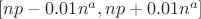 $[np-0.01n^a,np+0.01n^a]$
