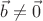 $\vec{b}\not=\vec{0}$