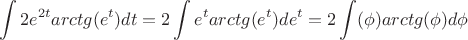 $$\int{2e^{2t}arctg(e^{t})}dt= 2\int{e^{t}arctg(e^{t})}d{e^t}=2\int({\phi})arctg(\phi)}d{\phi} $$