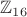 $\mathbb{Z}_{16}$