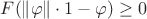 $F(\|\varphi\|\cdot 1-\varphi)\ge 0$