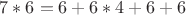 $7*6 = 6 + 6*4 +6+6$