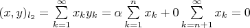 $(x, y)_{l_2} =  \sum\limits_{k=1}^{\infty} {x_k y_k} = \alpha \sum\limits_{k=1}^{n} {x_k} + 0 \sum\limits_{k=n+1}^{\infty} {x_k} = 0 $