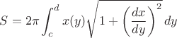 $ S = 2\pi \displaystyle\int_{c}^{d} x(y) \sqrt{1 + \left( \frac{dx}{dy} \right)^2} \, dy $