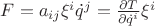 $F=a_{ij}\xi^i\dot {q}^j=\frac{\partial{T}}{\partial\dot {q}^i}\xi^i$