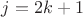 $j=2k+1$