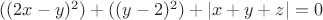 $((2x-y)^2) + ((y-2)^2)+|x+y+z|=0$
